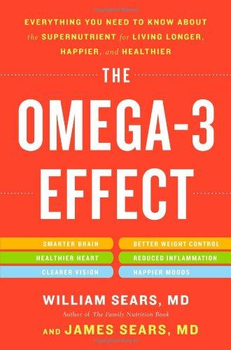 The Omega-3 Effect: Everything You Need to Know About the Supernutrient for Living Longer, Happier, and Healthier