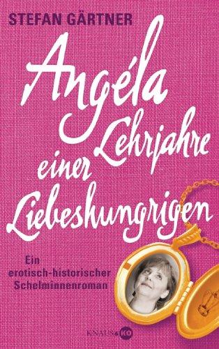 Angéla - Lehrjahre einer Liebeshungrigen: Ein erotisch-historischer Schelminnenroman