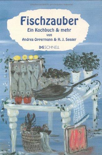 Fischzauber. Ein Kochbuch und mehr