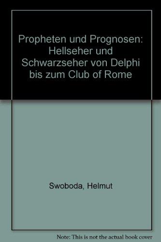 Propheten und Prognosen. Hellseher und Schwarzseher von Delphi bis zum Club of Rome