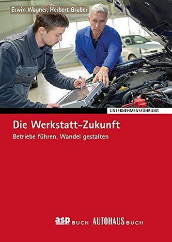 Die Werkstatt-Zukunft: Betriebe führen, Wandel gestalten