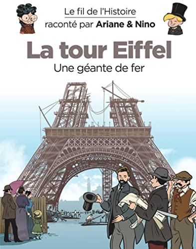 Le fil de l'histoire raconté par Ariane & Nino. La tour Eiffel : une géante de fer