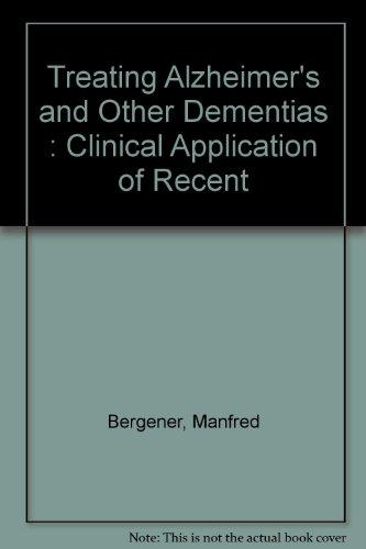 Treating Alzheimer's and Other Dementias: Clinical Application of Recent Research Advances