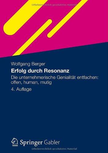 Erfolg durch Resonanz: Die unternehmerische Genialität entfachen: offen, human, mutig