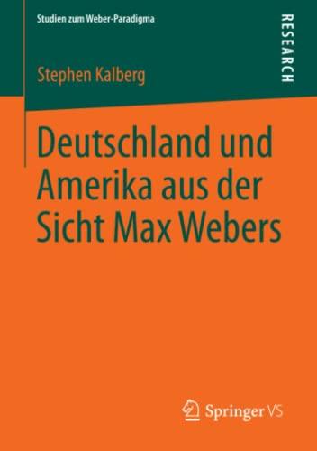 Deutschland und Amerika aus der Sicht Max Webers (Studien zum Weber-Paradigma)