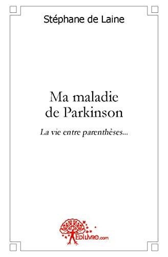 Ma maladie de parkinson : La vie entre parenthèses...