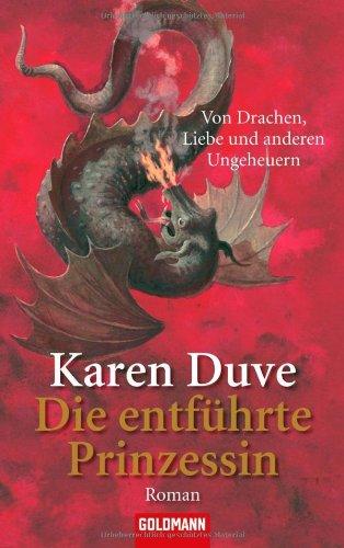 Die entführte Prinzessin - Von Drachen, Liebe und anderen Ungeheuern: Roman