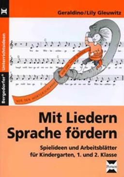 Mit Liedern Sprache fördern. Spielideen und Arbeitsblätter für Kindergarten, 1. und 2. Klasse: Mit Liedern die Sprache fördern: Spielideen und Arbeitsblätter für Kindergarten und 1. und 2. Klasse