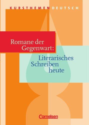 Kursthemen Deutsch, Romane der Gegenwart: Literarisches Schreiben heute: Literarisches Schreiben heute. Sekundarstufe an Gymnasien