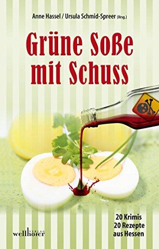 Grüne Soße mit Schuss: 20 Krimis und 20 Rezepte aus Hessen