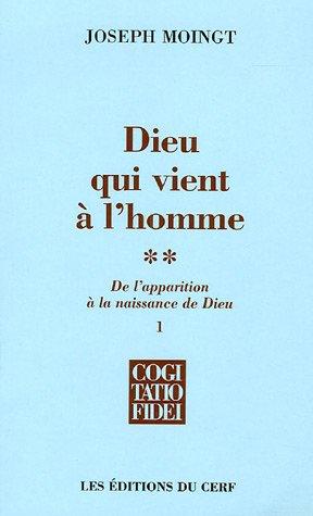 Dieu qui vient à l'homme. Vol. 2-1. De l'apparition à la naissance de Dieu : apparition