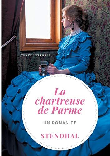 La Chartreuse de Parme : Un roman de Stendhal (version intégrale et définitive de 1841)