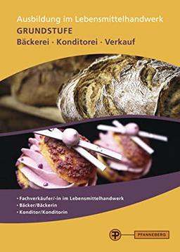 Ausbildung im Lebensmittelhandwerk: Grundstufe Bäckerei - Konditorei - Verkauf