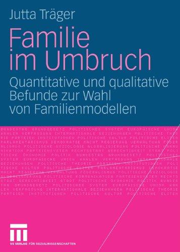 Familie Im Umbruch: Quantitative und qualitative Befunde zur Wahl von Familienmodellen (German Edition)