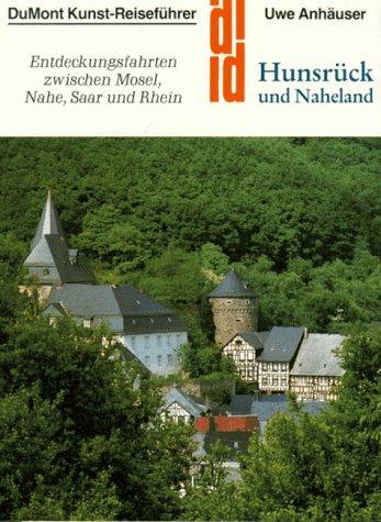 Hunsrück und Naheland. Kunst - Reiseführer. Entdeckungsfahrten zwischen Mosel, Nahe, Saar und Rhein