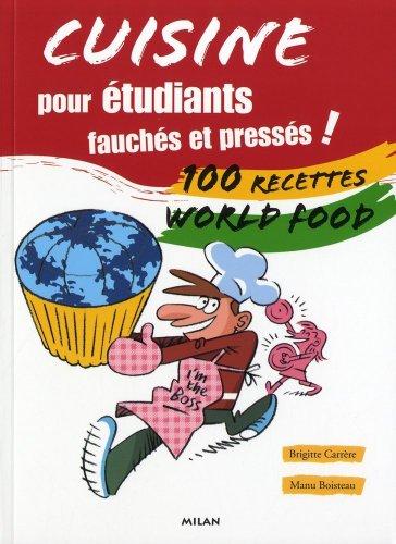 Cuisine pour étudiants fauchés et pressés ! : 100 recettes world food