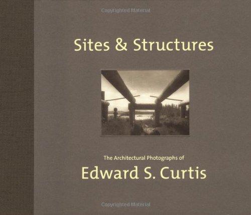 Sites & Structures: The Architectural Photographs of Edward S. Curtis