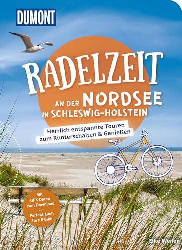 DuMont Radelzeit an der Nordsee in Schleswig-Holstein: Herrlich entspannte Radtouren zum Runterschalten & Genießen