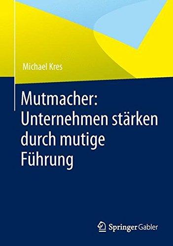 Mutmacher: Unternehmen stärken durch mutige Führung (German Edition)