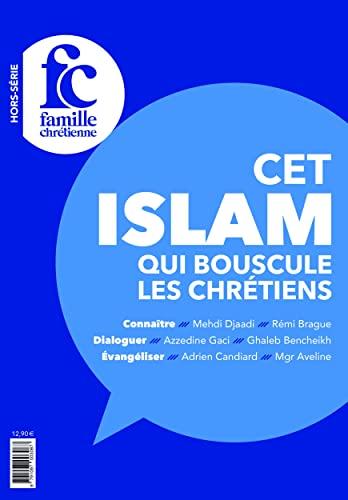 Famille chrétienne, hors-série, n° 27. Cet islam qui bouscule les chrétiens : connaître, dialoguer, évangéliser