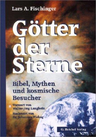 Götter der Sterne: Bibel, Mythen und kosmische Besucher