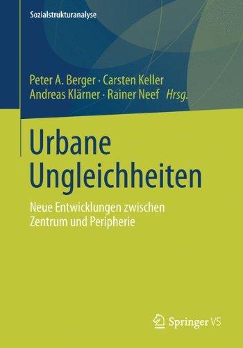 Urbane Ungleichheiten: Neue Entwicklungen zwischen Zentrum und Peripherie (Sozialstrukturanalyse) (German Edition)