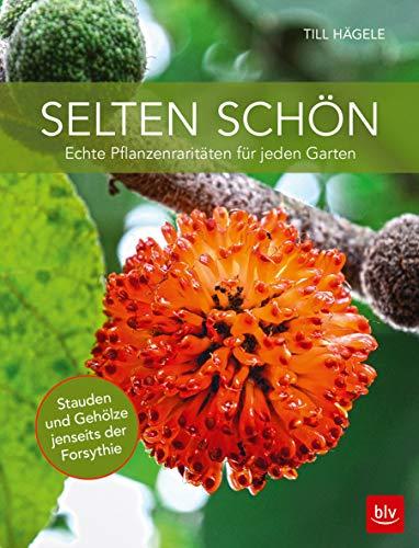 Selten schön: Echte Pflanzenraritäten für jeden Garten (BLV)