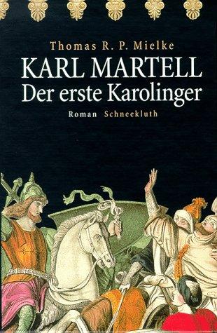 Karl Martell. Der erste Karolinger