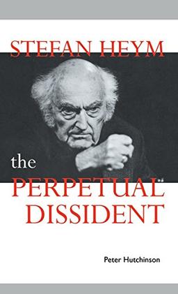 Stefan Heym: The Perpetual Dissident (Cambridge Studies in German)