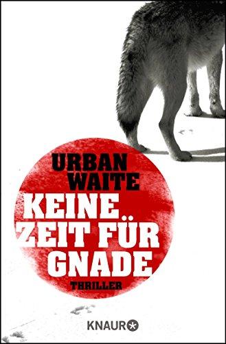 Keine Zeit für Gnade: Thriller