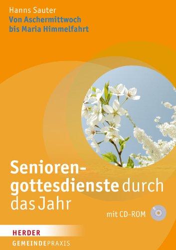 Seniorengottesdienste durch das Jahr: Von Aschermittwoch bis Maria Himmelfahrt (Gemeinde Praxis)