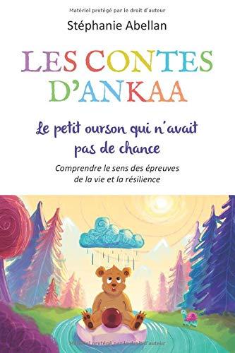 LE PETIT OURSON QUI N'AVAIT PAS DE CHANCE: Comprendre le sens des epreuves de la vie et la resilience