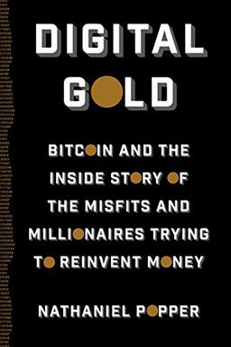 Digital Gold Bitcoin and the Inside Story of the Misfits and Millionaires Trying to Reinvent Money