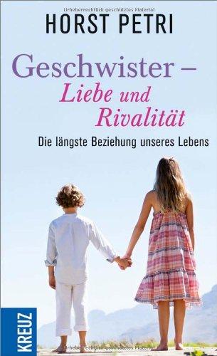 Geschwister - Liebe und Rivalität: Die längste Beziehung unseres Lebens