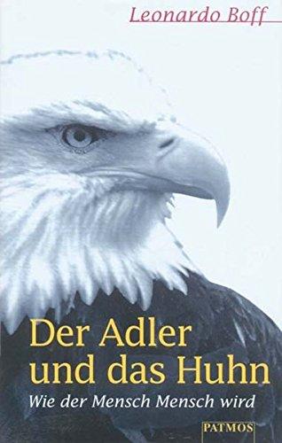 Der Adler und das Huhn: Oder wie der Mensch Mensch wird