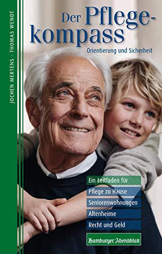 Der Pflegekompass, Hamburg: Ein Leitfaden für Pflege zu Hause, Seniorenwohnungen, Altenheime, Recht und Geld – präsentiert vom Hamburger Abendblatt