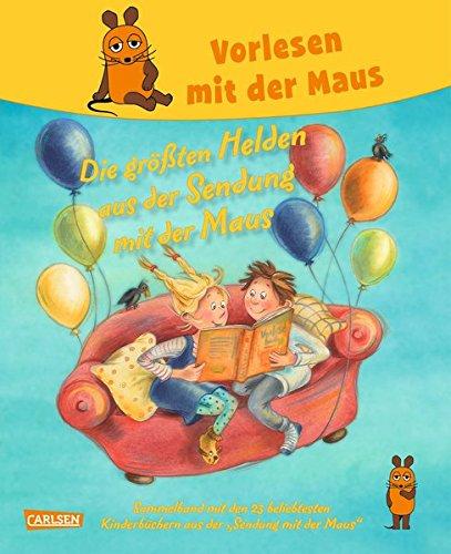 Vorlesen mit der Maus - Die größten Helden aus der Sendung mit der Maus: Sammelband mit über 20 der beliebtesten Bilderbücher aus der Sendung mit der Maus