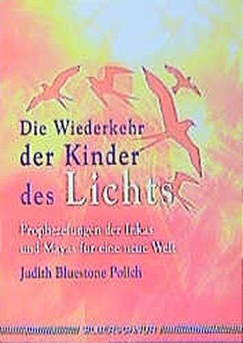 Die Wiederkehr der Kinder des Lichts. Prophezeiungen der Inkas und Mayas für eine neue Welt