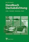 Handbuch Dachabdichtung: Aufbau - Werkstoffe - Verarbeitung - Details