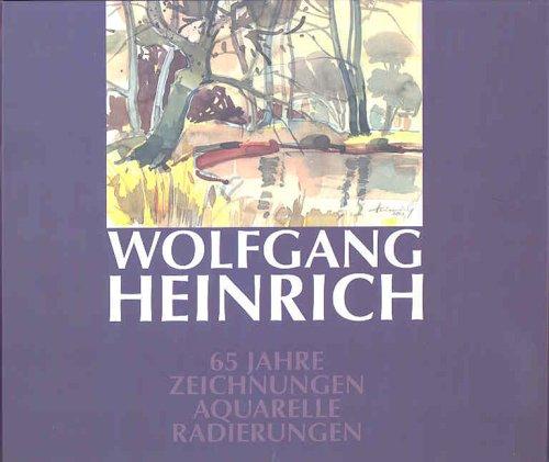 Wolfgang Heinrich: 65 Jahre Zeichnungen, Aquarelle, Radierungen