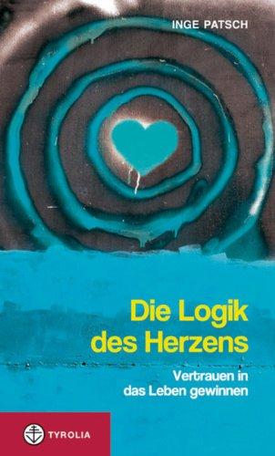 Die Logik des Herzens: Vertrauen in das Leben gewinnen