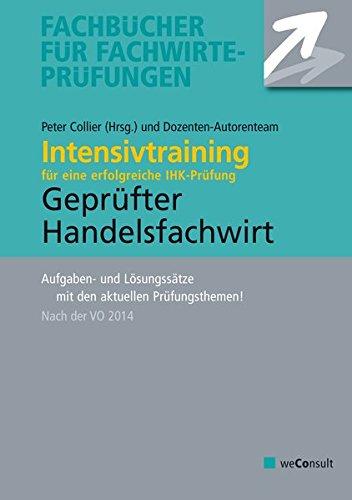 Intensivtraining Geprüfter Handelsfachwirt: Aufgaben- und Lösungssätze zur Vorbereitung auf die IHK-Prüfung (VO 2014)