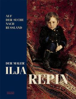 Der Maler Ilja Repin: Auf der Suche nach Russland