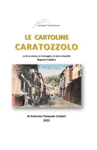 Le cartoline Caratozzolo: La loro storia, le immagini, la loro attualità