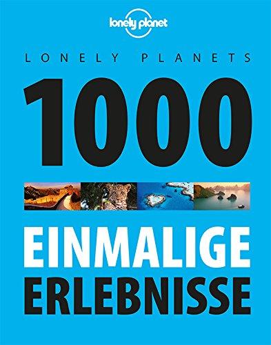 Lonely Planets 1000 einmalige Erlebnisse (Lonely Planet Reiseführer Deutsch)