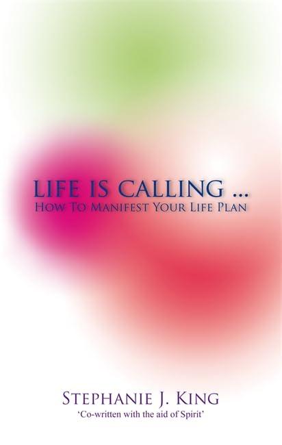 Life Is Calling...: How To Manifest Your Life Plan