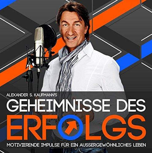 Die Geheimnisse des Erfolgs - Das Hörbuch für ein außergewöhnliches Leben