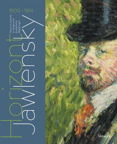 Horizont Jawlensky: Alexey Jawlensky im Spiegel seiner künstlerischen Begegnungen 1900-1914