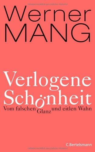 Verlogene Schönheit: Vom falschen Glanz und eitlen Wahn