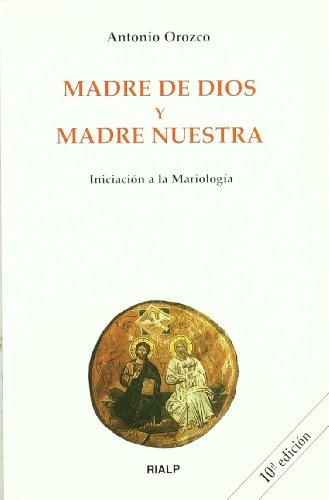 Madre de Dios y madre nuestra : iniciación a la mariología (Biblioteca de Iniciación Teológica)